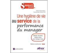 Une hygiène de vie au service de la performance du manager Manger, récupérer, bouger mieux, pour manager mieux. - Sabine Lewkowicz - Afnor - broché - Etude