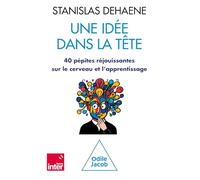 Une Idée Dans La Tête - 40 Pépites Réjouissantes Sur Le Cerveau Et L'apprentissage