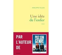 Une idée de l'enfer Roman - Philippe Vilain - Grasset - broché - Roman