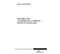 Une idée d'un système de la liberté Fichte et Schelling - A. Cassagne - L'harmattan - broché - Essai