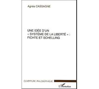 Une idée d'un système de la liberté Fichte et Schelling - A. Cassagne - L'harmattan - broché - Essai