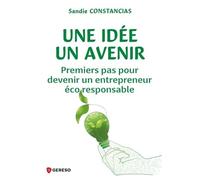 Une Idée, Un Avenir - Premiers Pas Pour Devenir Un Entrepreneur Écoresponsable