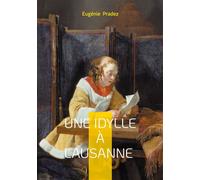 Une Idylle à Lausanne Une délicate peinture des moeurs bourgeoises et des amours contrariées dans la Suisse du XIXe siècle - Eugénie Pradez - Books On Demand - broché - Roman