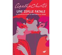 Une idylle fatale: 13 nouvelles pour les amoureux du crime