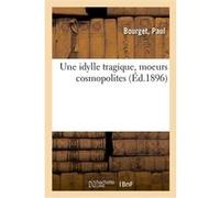 Une idylle tragique, moeurs cosmopolites Paul Bourget (Auteur)