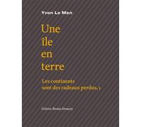 Une ile en terre Les continents sont des radeaux perdus - Yvon Le Men - Doucey Bruno - broché - Poésie