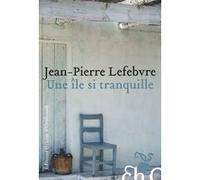 Une île si tranquille Jean-Pierre Lefebvre (Auteur)