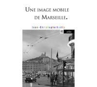 Une image mobile de Marseille - Jean-Christophe Bailly - Arlea - Poche - Essai