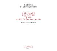 Une image peut-être vraie Alix Cléo Roubaud: Postface de Jacques Roubaud