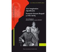 Une imagination républicaine, François-Vincent Raspail (1794-1878)