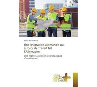 Une imigration allemande qui A force de travail fait l'Allemagne Une manne A utiliser avec beaucoup d'intelligence - Elisha Yeshoua - Universitaires Europeennes - broché - Etude