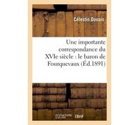 Une importante correspondance du XVIe siècle Le baron de Fourquevaux - Célestin Douais - Hachette Bnf - broché - Livre