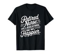 Une infirmière à la retraite comme une infirmière ordinaire est seulement plus heureuse T-Shirt