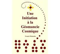 Une Initiation à la Géomancie Cosmique francis meinsohn (Auteur)