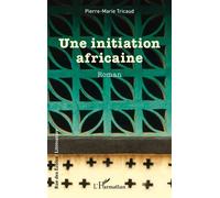 Une initiation africaine - Pierre-Marie Tricaud - L'harmattan - broché - Roman