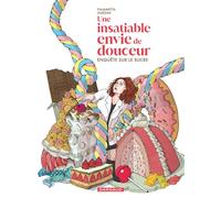 Une insatiable envie de douceur Enquête sur le sucre - Fiammetta Ghedini - Dargaud - cartonné - Bande dessinée