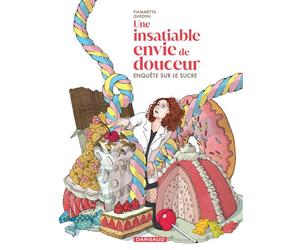 Une insatiable envie de douceur Enquête sur le sucre - Fiammetta Ghedini - Dargaud - cartonné - Bande dessinée