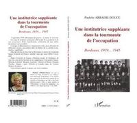 Une institutrice suppléante dans la tourmente de l'occupation Paulette Abbadie-Douce (Auteur)