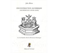Une instruction alchimique aux Frères de la Rose-Croix La voie humide selon les Récréations hermétiques - Jules Mérias - Art Royal - broché - Essai