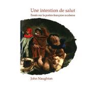 Une Intention De Salut - Essais Sur La Poésie Française Moderne