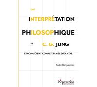 Une interprétation philosophique de C. G. Jung L'inconscient comme transcendantal - André Stanguennec - Presses Universitaires Du Septen-Trion - broché - Essai