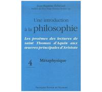 Une Introduction À La Philosophie - Les Proèmes Des Lectures De Saint Thomas D'aquin Aux Oeuvres Principales D'aristote, Tome 4, Métaphysique