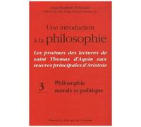 Une Introduction À La Philosophie : Les Proèmes Des Lectures De Saint Thomas D'aquin Aux Oeuvres Principales D'aristote - Tome 3, Philosophie Morale Et Politique