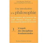 Une introduction à la philosophie, tome 1 : L'esprit des disciplines fondamentales Les proèmes des lectures de saint Thomas d'Aquin aux oeuvres principales d'Aristote - Jean-Baptiste Echivard - F.x. D