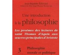 Une introduction à la philosophie, tome 3 : Philosophie morale et politique Jean-Baptiste Echivard (Auteur), Père Serge-Thomas Bonino (Préface)
