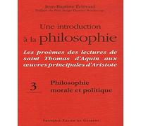 Une introduction à la philosophie, tome 3 : Philosophie morale et politique: Les proèmes des lectures de saint Thomas d'Aquin aux oeuvres principales d'Aristote