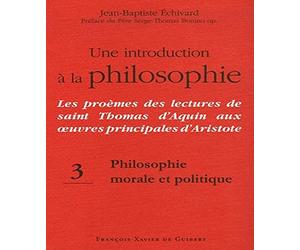 Une introduction à la philosophie, tome 3 : Philosophie morale et politique: Les proèmes des lectures de saint Thomas d'Aquin aux oeuvres principales d'Aristote
