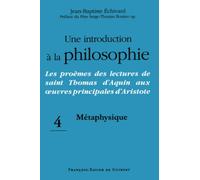 Une introduction à la philosophie, tome 4 : Métaphysique: Les proèmes des lectures de saint Thomas d'Aquin aux oeuvres principales d'Aristote