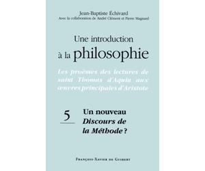 Une introduction à la philosophie, tome 5 : Un nouveau Discours de la méthode ?: Les proèmes des lectures de saint Thomas d'Aquin aux oeuvres principales d'Aristote
