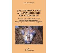 Une Introduction À La Psychologie Relationnelle - Parcours De La Relation D'aide Sociale Aux Psychothérapies Holistiques