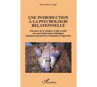Une introduction à la psychologie relationnelle Quelquefois perspectives techniques d'approche - Jean-Marie Lange - L'harmattan - broché - Essai