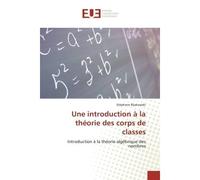 Une introduction à la théorie des corps de classes Introduction à la théorie algébrique des nombres - Stéphane Bijakowski - Universitaires Europeennes - broché - Etude