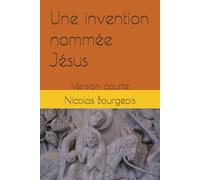 Une invention nommée Jésus: Version courte
