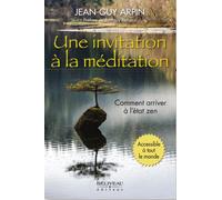 Une invitation à la méditation - Comment arriver à l'état zen - Accessible à tout le monde