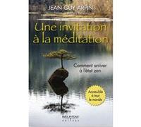 Une invitation à la méditation - Comment arriver à l'état zen - Accessible à tout le monde Jean-Guy Arpin (Auteur)