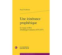 Une itinérance prophétique: Le voyage en Perse d'Ambrogio Contarini (1474-1477)