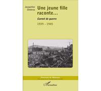 Une jeune fille raconte... Carnet de guerre - 1939-1945 - Jacqueline Chebrou - L'harmattan - broché - Récit
