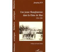 Une jeune shanghaienne dans la Chine de Mao 1954-1981 - Jianping Sun - L'harmattan - broché - Récit