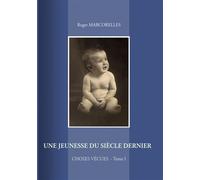 Une jeunesse du siècle dernier Choses vécues Tome 1 - Roger Marcorelles - Books On Demand - broché - Roman