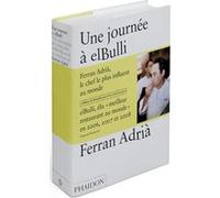 Ferran Adrià, Albert Adria, Juli Soler – Une journée à Elbulli – Idées et méthodes – Relié
