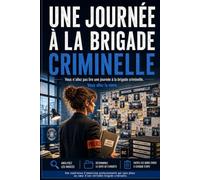 Une journée à la brigade criminelle: 30 épisodes sous pression, une enquête policière où vous cherchez la vérité. Livre-jeu d'immersion où chaque décision compte.