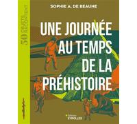 Une journée au temps de la Préhistoire - Sophie de Beaune - Eyrolles - broché - Essai