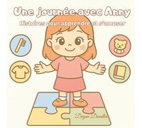 Une journée avec Anny - Histoires pour apprendre et s’amuser: Un livre pour enfants joliment illustré sur les routines, l’autonomie et le plaisir - ... autistes ou ayant des besoins particuliers.