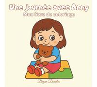 Une journée avec Anny - Mon livre de coloriage: Livre de coloriage illustré sur les routines, pour favoriser l’indépendance et le plaisir - parfait ... autistes ou ayant des besoins particuliers.
