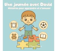 Une journée avec David - Histoires pour apprendre et s’amuser: Un livre pour enfants joliment illustré sur les routines, l’autonomie et le plaisir - ... autistes ou ayant des besoins particuliers.