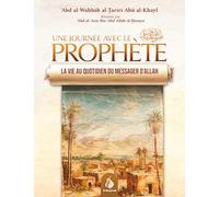Une journée Avec Le Prophète : La Vie Au Quotidien Du Messager D’Allah